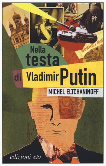 Nella testa di Vladimir Putin - Michel Eltchaninoff - Libro E/O 2022, Dal mondo | Libraccio.it