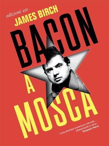 Bacon a Mosca - James Birch - Libro E/O 2022 | Libraccio.it