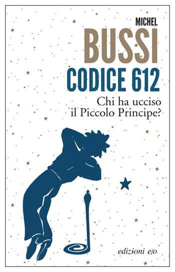 Codice 612. Chi ha ucciso il Piccolo Principe? - Michel Bussi - Libro E/O 2023, Dal mondo | Libraccio.it