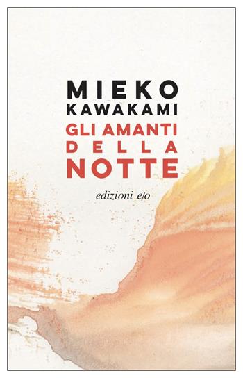 Gli amanti della notte - Mieko Kawakami - Libro E/O 2023, Dal mondo | Libraccio.it