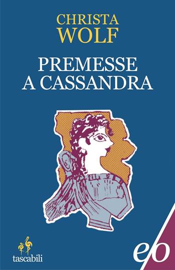 Premesse a Cassandra - Christa Wolf - Libro E/O 2022, Tascabili e/o | Libraccio.it