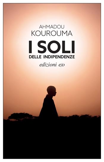 I soli delle indipendenze - Ahmadou Kourouma - Libro E/O 2023, Dal mondo | Libraccio.it
