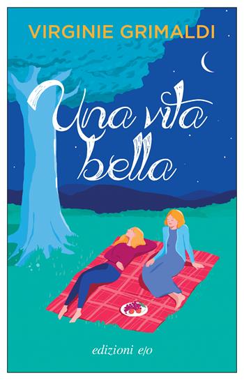 Una vita bella - Virginie Grimaldi - Libro E/O 2023, Dal mondo | Libraccio.it