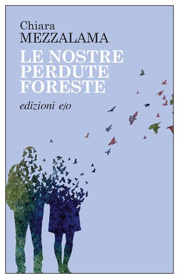 Le nostre perdute foreste - Chiara Mezzalama - Libro E/O 2023, Dal mondo | Libraccio.it