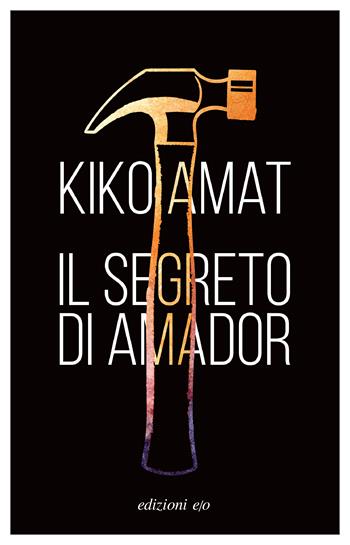 Il segreto di Amador - Kiko Amat - Libro E/O 2023, Dal mondo | Libraccio.it
