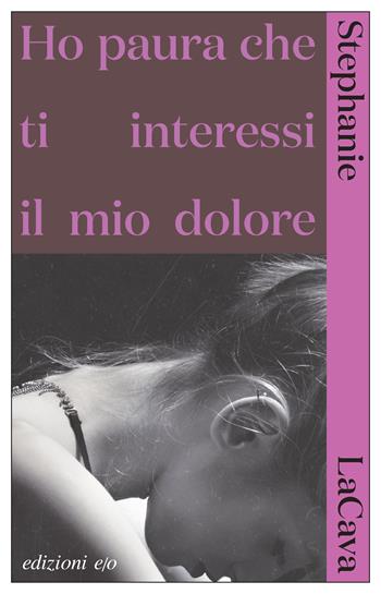 Ho paura che ti interessi il mio dolore - Stephanie LaCava - Libro E/O 2023, Dal mondo | Libraccio.it