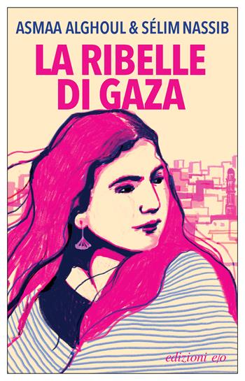La ribelle di Gaza - Asmaa Alghoul, Sélim Nassib - Libro E/O 2024, Dal mondo | Libraccio.it