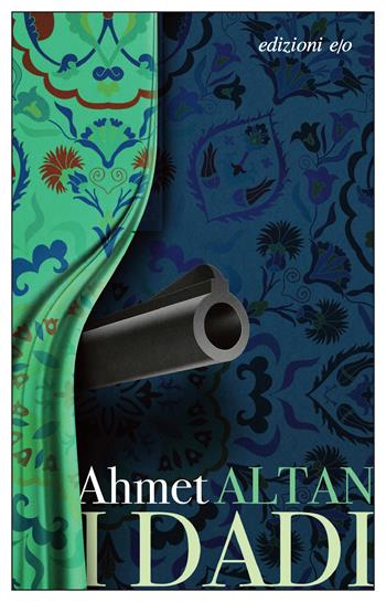 I dadi - Ahmet Altan - Libro E/O 2024, Dal mondo | Libraccio.it