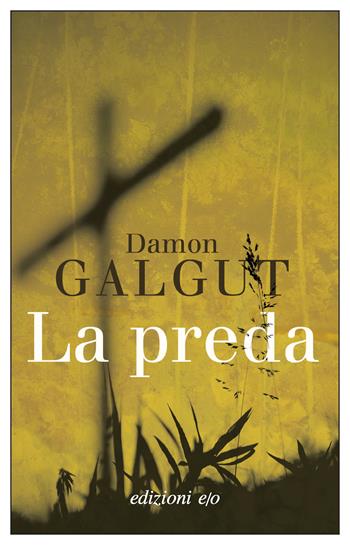 La preda - Damon Galgut - Libro E/O 2024, Dal mondo | Libraccio.it