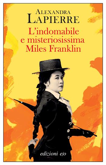 L'indomabile e misteriosissima Miles Franklin - Alexandra Lapierre - Libro E/O 2025, Dal mondo | Libraccio.it