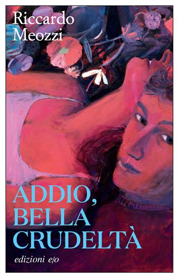 Addio, bella crudeltà - Riccardo Meozzi - Libro E/O 2025, Dal mondo | Libraccio.it