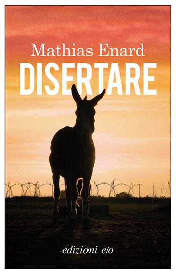 Disertare - Mathias Énard - Libro E/O 2025, Dal mondo | Libraccio.it