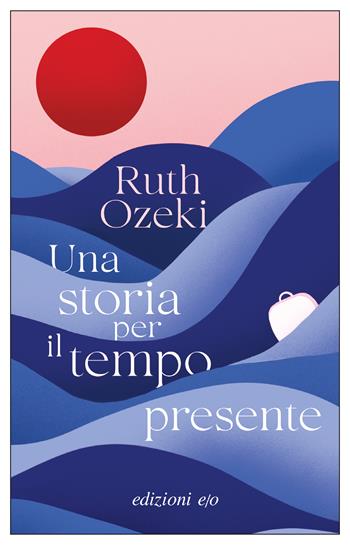 Una storia per il tempo presente - Ruth Ozeki - Libro E/O 2025, Dal mondo | Libraccio.it