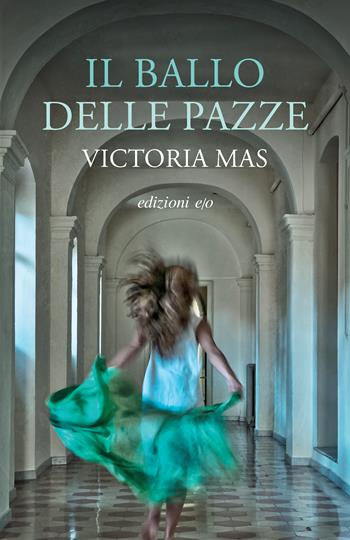 Il ballo delle pazze - Victoria Mas - Libro E/O 2025 | Libraccio.it