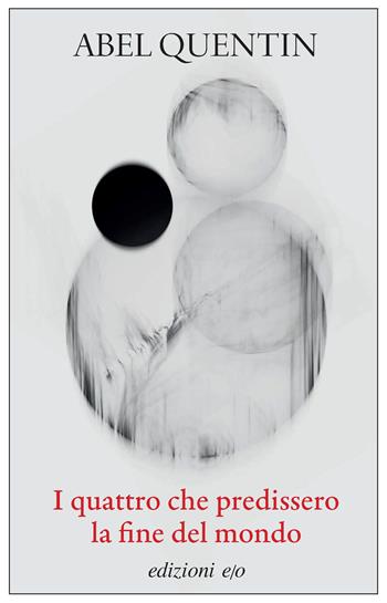 I quattro che predissero la fine del mondo - Abel Quentin - Libro E/O 2025, Dal mondo | Libraccio.it