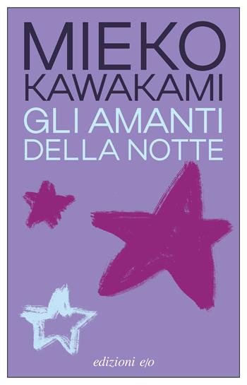 Gli amanti della notte - Mieko Kawakami - Libro E/O 2025, Dal mondo | Libraccio.it
