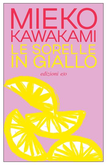 Le sorelle in giallo - Mieko Kawakami - Libro E/O 2026, Dal mondo | Libraccio.it