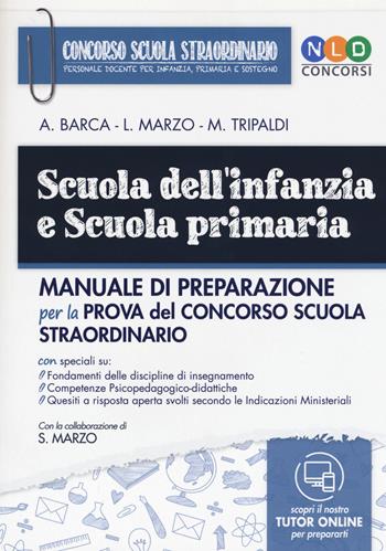 Scuola dell'infanzia e scuola primaria. Manuale di preparazione per la prova del concorso scuola straordinario. Con espansione online - Alessandro Barca, Mariella Tripaldi, Laura Marzo - Libro Nld Concorsi 2018, Concorso scuola straordinario | Libraccio.it