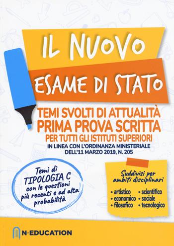 Il nuovo esame di Stato. Temi svolti di attualità. Prima prova scritta per tutti gli istituti superiori in linea con l'ordinanza ministeriale dell'11 marzo 2019, n. 205  - Libro N-Education 2019 | Libraccio.it