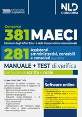 Concorso 381 Ministero degli Affari Esteri e della Cooperazione Internazionale (MAECI), 281 assistenti amministrativi, contabili e consolari. Manuale + test di verifica per la prova scritta e orale. Nuova ediz. Con software di simulazione