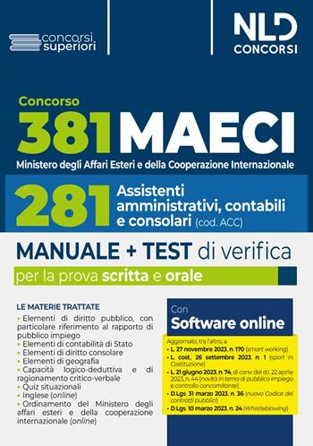 Concorso 381 Ministero degli Affari Esteri e della Cooperazione Internazionale (MAECI), 281 assistenti amministrativi, contabili e consolari. Manuale + test di verifica per la prova scritta e orale. Nuova ediz. Con software di simulazione  - Libro Nld Concorsi 2024, Concorsi superiori | Libraccio.it