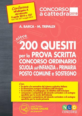 Concorso a cattedra 2019. Oltre 200 quesiti per la prova scritta. Concorso ordinario scuola dell'infanzia e primaria.Posto comune e sostegno. - Alessandro Barca, Mariella Tripaldi - Libro Nld Concorsi 2019, Concorso a cattedra | Libraccio.it