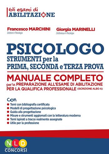 Psicologo strumenti per la prima, seconda e terza prova. Manuale completo per la preparazione all'esame di abilitazione per la qualifica professionale - Francesco Marchini, Giorgia Marinelli - Libro Nld Concorsi 2019 | Libraccio.it