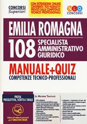 Concorso Regione Emilia Romagna 108 specialista amministrativo giuridico. Manuale + quiz. Competenze tecnico-professionali. Con espansione online. Con software di simulazione