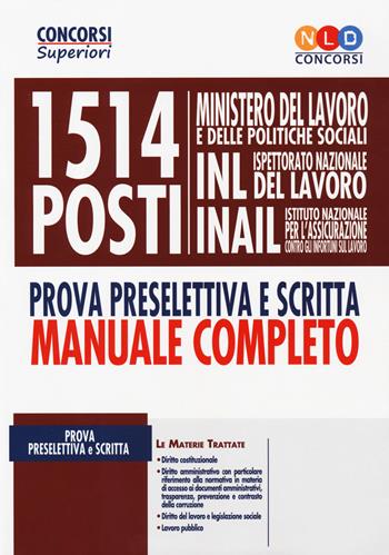 1514 posti Ministero del lavoro e delle politiche sociali, INL e INAIL. Prova preselettiva e scritta. Manuale completo  - Libro Nld Concorsi 2019, Concorsi superiori | Libraccio.it