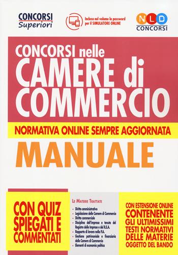 Concorsi nelle Camere di Commercio. Manuale con quiz spiegati e commentati. Con espansione online. Con software di simulazione  - Libro Nld Concorsi 2019, Concorsi superiori | Libraccio.it