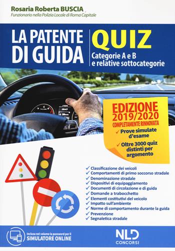 La patente di guida. Quiz. Categorie A e B e relative sottocategorie - Rosaria Roberta Buscia - Libro Nld Concorsi 2019 | Libraccio.it