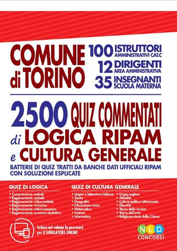 Comune di Torino. 100 istruttori amministratici cat. C, 12 dirigenti area amministrativa, 35 insegnanti scuola materna. 2500 quiz commentati di logica RIPAM e cultura generale.  - Libro Nld Concorsi 2019, Tutti i concorsi | Libraccio.it