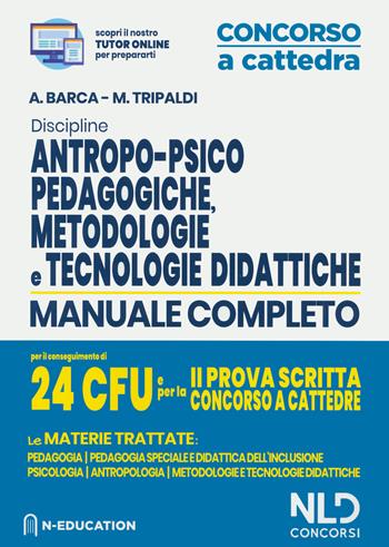 Discipline antropo-psico-pedagogiche, metodologie e tecnologie didattiche. Manuale completo per il conseguimento di 24 CFU e per la 2ª prova scritta concorso a cattedre. Con aggiornamento online - Alessandro Barca, Mariella Tripaldi - Libro Nld Concorsi 2019, Concorso a cattedra | Libraccio.it