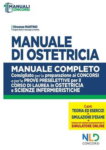 Manuale di ostetricia. Manuale completo consigliato per la preparazione ai concorsi e per le prove preselettive per il corso di laurea in ostetricia e scienze infermieristiche - Vincenzo Martino - Libro Nld Concorsi 2020, I manuali per i concorsi | Libraccio.it