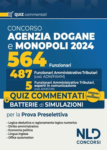 Concorso 564 funzionari Agenzia delle Dogane e dei Monopoli. Quiz commentati per la prova preselettiva suddivisi per argomenti  - Libro Nld Concorsi 2024 | Libraccio.it
