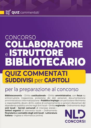 Concorso collaboratore e istruttore bibliotecario. Quiz commentati suddivisi per capitoli  - Libro Nld Concorsi 2024 | Libraccio.it
