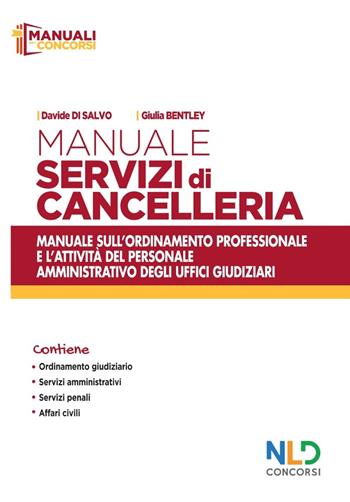 Manuale servizi di cancelleria. Manuale sull'ordinamento professionale e l'attività del personale amministrativo degli uffici giudiziari. Nuova ediz. - Davide Di Salvo, Giulia Bentley - Libro Nld Concorsi 2021, I manuali per i concorsi | Libraccio.it