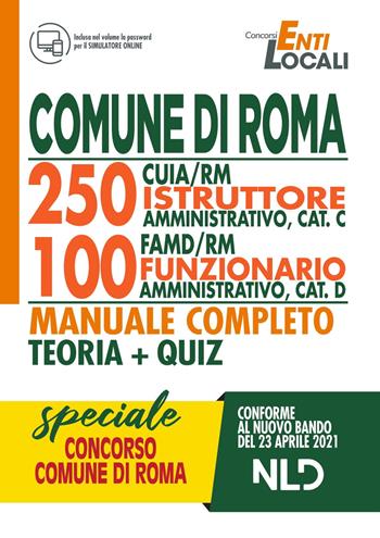 Comune di Roma. 250 CUIA/RM istruttore amministrativo, cat C. 100 FAMD/RM funzionario amministrativo, cat D. Manuale completo. Teoria + Quiz.  - Libro Nld Concorsi 2021, Concorsi enti locali | Libraccio.it
