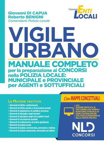 Vigile urbano. Manuale completo per la preparazione ai concorsi nella Polizia locale: municipale e provinciale per agenti e sottufficiali. - Giovanni Di Capua, Roberto Benigni - Libro Nld Concorsi 2021 | Libraccio.it