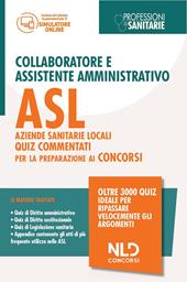 Concorso collaboratore e assistente amministrativo nelle Aziende Sanitarie Locali ASL. Quiz commentati. Nuova ediz.