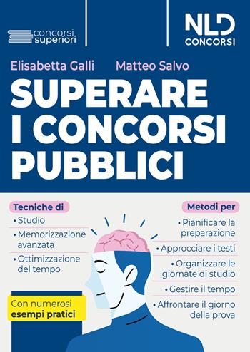 Superare i concorsi pubblici. Tecniche di studio e di memorizzazione, metodi di pianificazione e organizzazione dello studio. Con numerosi esempi pratici. Nuova ediz. - Elisabetta Galli, Matteo Salvo - Libro Nld Concorsi 2026 | Libraccio.it