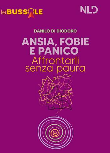 Ansia, fobie e panico: affrontarli senza paure. Nuova ediz. - Danilo Di Diodoro - Libro Nld Concorsi 2021 | Libraccio.it