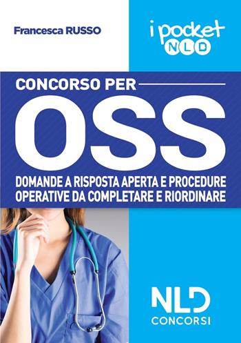 Concorso per OSS. Domande a risposta aperta e procedure operative da completare e riordinare. Nuova ediz. - Angela Speranza - Libro Nld Concorsi 2021, I pocket | Libraccio.it