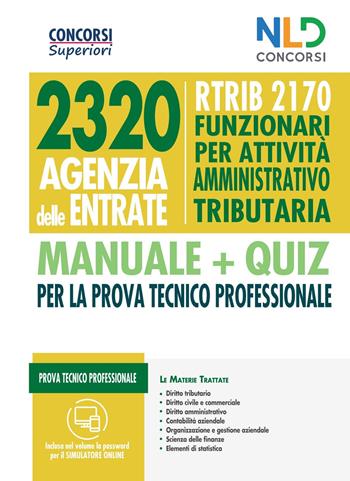 Concorso 2320 Agenzia delle Entrate. RTRIB2170 funzionari per attività amministrativo tributaria. Manuale + quiz completo per la prova tecnico professionale  - Libro Nld Concorsi 2021 | Libraccio.it