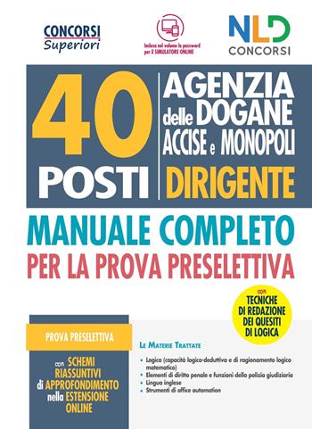 Concorso 40 posti Dirigente Agenzia delle Dogane Accise e Monopoli. Manuale completo per la prova preselettiva  - Libro Nld Concorsi 2021 | Libraccio.it