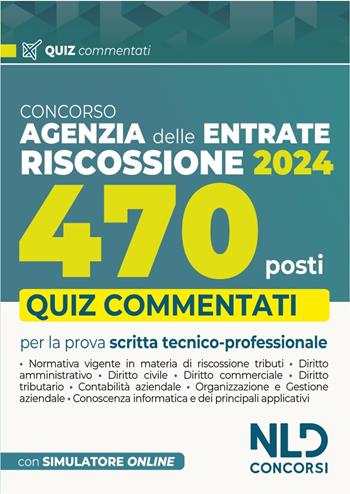 Concorso 470 Agenti di riscossione. Agenzia delle Entrate. Quiz commentati capitolo per capitolo. Con software di simulazione  - Libro Nld Concorsi 2024 | Libraccio.it