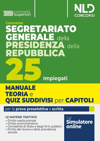 Concorso Segretariato generale della Presidenza della Repubblica. 25 impiegati. Manuale teoria e quiz suddivisi per capitoli. Per la prova preselettiva e scritta.  - Libro Nld Concorsi 2024 | Libraccio.it