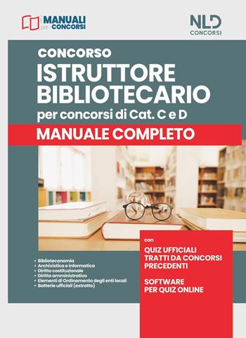 Concorso istruttore bibliotecario per concorsi di cat. C e D. Manuale completo.  - Libro Nld Concorsi 2022, I manuali per i concorsi | Libraccio.it