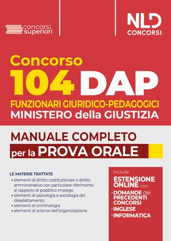 Concorso DAP 104 posti funzionari giuridico-pedagogici. Manuale completo per la prova orale con domande formulate ai precedenti concorsi  - Libro Nld Concorsi 2023 | Libraccio.it