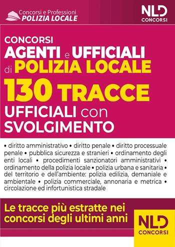 Concorso agenti e ufficiali polizia locale. 130 tracce ufficiali con svolgimento  - Libro Nld Concorsi 2023 | Libraccio.it